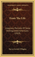 From the Life: Imaginary Portraits of Some Distinguished Americans (Short Story Index Reprint Series) 1377414256 Book Cover
