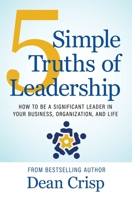 5 Simple Truths of Leadership : How to Be a Significant Leader in Your Business, Organization, and Life 161153691X Book Cover