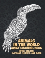 Animals in the World - Adult Coloring Book - Hippo, Baboon, Elephant, Scorpio, and more B08VCKZ5X3 Book Cover