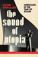 The Sound of Utopia: Musicians in the Time of Stalin 1805330020 Book Cover