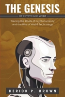 THE GENESIS OF CRYPTO & WEB3: Tracing the Roots of Cryptocurrency and the Rise of Web3 Technology B0DV5DVMV2 Book Cover