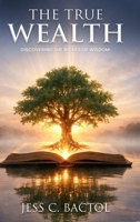 The True Wealth: Discovering the Richness of Wisdom 1970543647 Book Cover