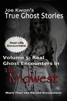 Volume 5: Real Ghost Encounters in the Midwest: Joe Kwon's True Ghost Stories from Around the World 0982865945 Book Cover