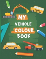 My Vehicle Colour Book: For kids B0863V6GXY Book Cover