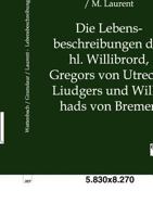 Die Lebensbeschreibungen Des Hl. Willibrord, Gregors Von Utrecht, Liudgers Und Willehads Von Bremen 386382752X Book Cover