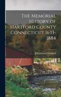 The Memorial History of Hartford County Connecticut 1633-1884 1015642357 Book Cover