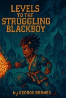 Levels to the Struggling Blackboy B0FCDLPLS5 Book Cover