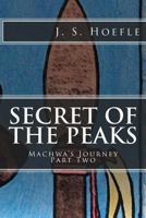 Secret of the Peaks: Machwa's Journey Part Two 1482586037 Book Cover