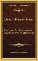 Lines in Pleasant Places: Rhythmics of Many Moods and Quantities. Wise and Otherwise 1275618251 Book Cover