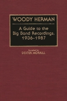 Woody Herman: A Guide to the Big Band Recordings, 1936-87 (Discographies) 0313277567 Book Cover