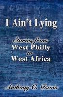 I Ain't Lying: Stories from West Philly to West Africa 1604740876 Book Cover