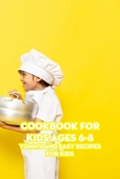 Cookbook for Kids Ages 6-8: Yummy and Easy Recipes for Kids B09T5V6627 Book Cover