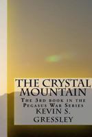 The Crystal Mountain: The 3rd Book in the Pegasus War Series 1505671027 Book Cover