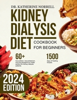 Kidney Dialysis Diet Cookbook For Beginners: The Complete Low-Sodium, Low-Potassium, And Low-Phosphorus Approved Meals Cookbook For Dialysis Patients ... (EFFECTIVE KIDNEY-CENTRIC COOKBOOKS FOR YOU!) B0CP6K793Z Book Cover