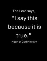 The Lord says, I say This Because it is True 1970785284 Book Cover