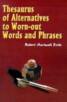 Thesaurus of Alternatives to Worn-Out Words and Phrases 0898796016 Book Cover