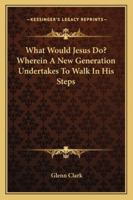 What Would Jesus Do? 1162948493 Book Cover
