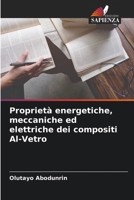 Proprietà energetiche, meccaniche ed elettriche dei compositi Al-Vetro 6205717042 Book Cover