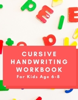 Cursive Handwriting Workbook For Kids Age 6-8: Great Gift For Kids To Practice Cursive Writing Or Beginners B08VRBV6F6 Book Cover