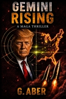 GEMINI RISING: A MAGA THRILLER B0H6SZ5RF1 Book Cover