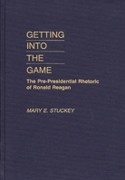 Getting Into the Game: The Pre-Presidential Rhetoric of Ronald Reagan 027593232X Book Cover