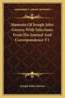 Memoirs Of Joseph John Gurney: With Selections From His Journal And Correspondence, Volume 1 1149156597 Book Cover