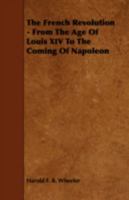 The French Revolution - From The Age Of Louis XIV To The Coming Of Napoleon 1020484101 Book Cover