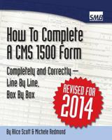 How To Complete A CMS 1500 Form Completely and Correctly - Line By Line, Box By Box: HCFA 1500 Instructions 1434813851 Book Cover