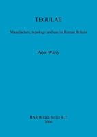 Tegulae: Manufacture, Typology and Use in Roman Britain 1841719560 Book Cover