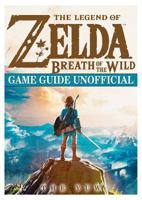 The Legend of Zelda Breath of the Wild Game Guide Unofficial 1548400890 Book Cover