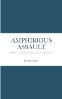 Amphibious Assault: First Wave on Guam & Okinawa 1304864995 Book Cover