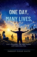 One Day , Many Lives: Live fully in the present-turn every ordinary day into something colorful, happy, and meaningful. B0GY5DHWJ7 Book Cover