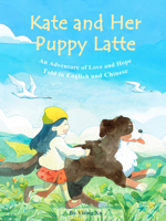 Kate and Her Puppy Latte: An Adventure of Love and Hope Told in English and Chinese 163288044X Book Cover