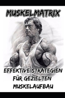 Muskelmatrix: Effektive Strategien für gezielten Muskelaufbau B0CPW9RQDH Book Cover