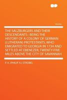 The Salzburgers and Their Descendants: Being the History of a Colony of German (Lutheran) Protestants, Who Emigrated to Georgia in 1734 and Settled at ... Twenty-five Miles Above the City of Savannah 1290363242 Book Cover