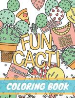 Fun Cacti Coloring Book: A cactus Adult Coloring Book, Cute and Unique Coloring Pages for Adult to Get Stress Relieving and Relaxation 1791353215 Book Cover