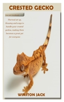CRESTED GECKO: Thermal set up, Housing and ways to handle your crested geckos, making them becomes a great pet for everyone B09BGPF2NR Book Cover
