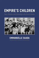 Empire's Children: Race, Filiation, and Citizenship in the French Colonies 0226733084 Book Cover