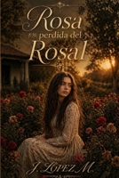 Rosa perdida del Rosal: Donde el odio termina y la vida florece. (Spanish Edition) B0H2D4VCWG Book Cover