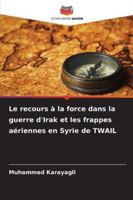 Le recours à la force dans la guerre d'Irak et les frappes aériennes en Syrie de TWAIL 6209385567 Book Cover