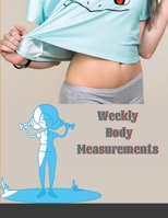 Weekly Body Measurements: Body Progress Tracker Calendar Weekly weight loss tracker journal log book For Girls & Women Gifts Ideas to Record Weight Loss For Diet. 1716102030 Book Cover