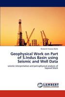 Geophysical Work on Part of S.Indus Basin using Seismic and Well Data 384438801X Book Cover