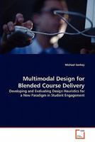 Multimodal Design for Blended Course Delivery: Developing and Evaluating Design Heuristics for a New Paradigm in Student Engagement 3639308115 Book Cover