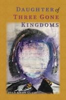 Daughter of Three Gone Kingdoms 0997807687 Book Cover