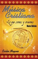 Musica Cristiana: Lo que somos y creemos 1499201559 Book Cover