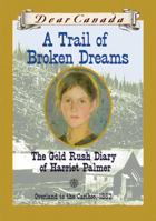 A Trail of Broken Dreams: The Gold Rush Diary of Harriet Palmer 0439974054 Book Cover