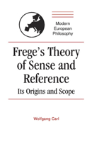 Frege's Theory of Sense and Reference: Its Origin and Scope (Modern European Philosophy) 0521398169 Book Cover