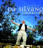 Da Silvano Cookbook: Simple Secrets from New York's Favorite Italian Restaurant 1582341176 Book Cover