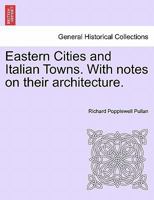 Eastern Cities and Italian Towns: With Notes on Their Architecture 1241207747 Book Cover
