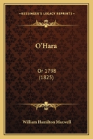 O'Hara: Or, 1798 (Ireland, from the Act of Union, 1800, to the death of Parnell, 1891) 1247885097 Book Cover